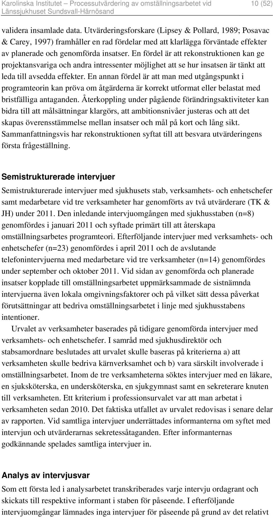 En fördel är att rekonstruktionen kan ge projektansvariga och andra intressenter möjlighet att se hur insatsen är tänkt att leda till avsedda effekter.