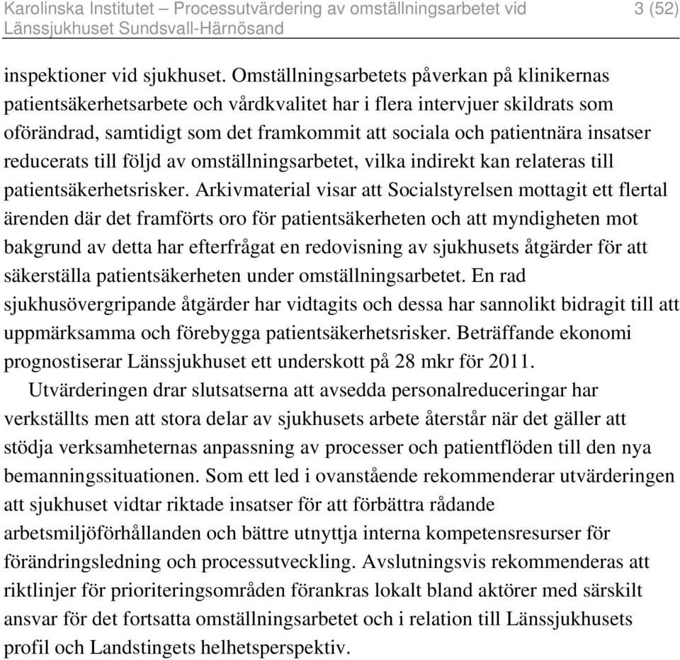 reducerats till följd av omställningsarbetet, vilka indirekt kan relateras till patientsäkerhetsrisker.