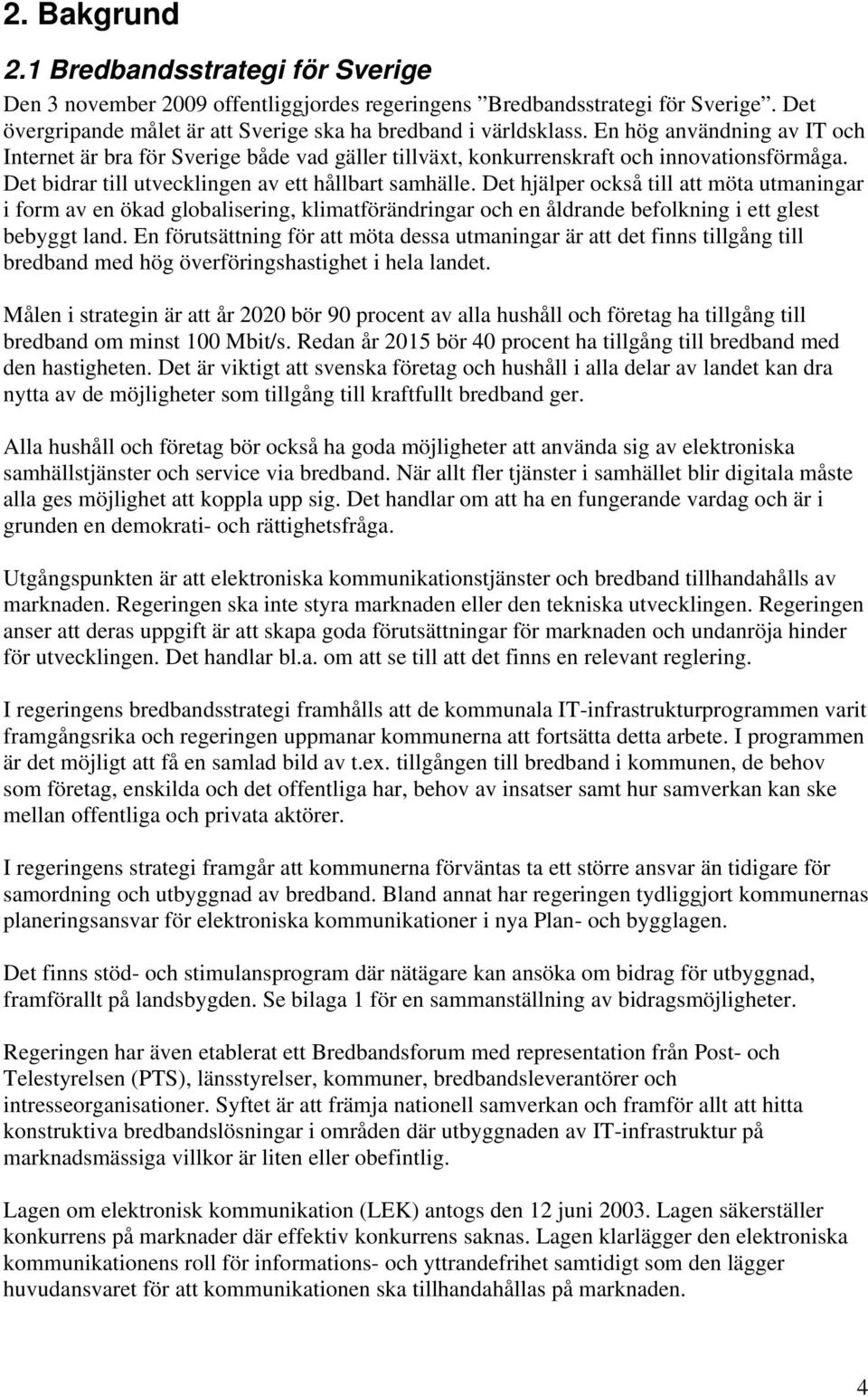 Det hjälper också till att möta utmaningar i form av en ökad globalisering, klimatförändringar och en åldrande befolkning i ett glest bebyggt land.