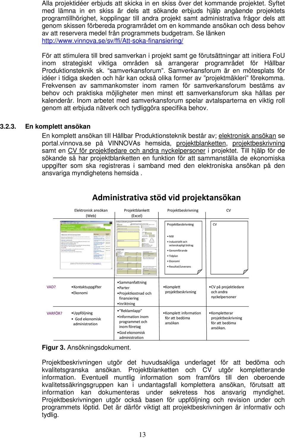 nytt projekt Ansökan avser forts på myndighetsfinansierat projekt.