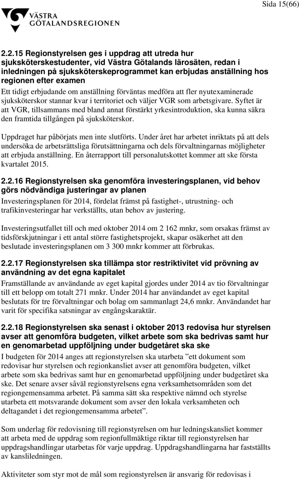 examen Ett tidigt erbjudande om anställning förväntas medföra att fler nyutexaminerade sjuksköterskor stannar kvar i territoriet och väljer VGR som arbetsgivare.