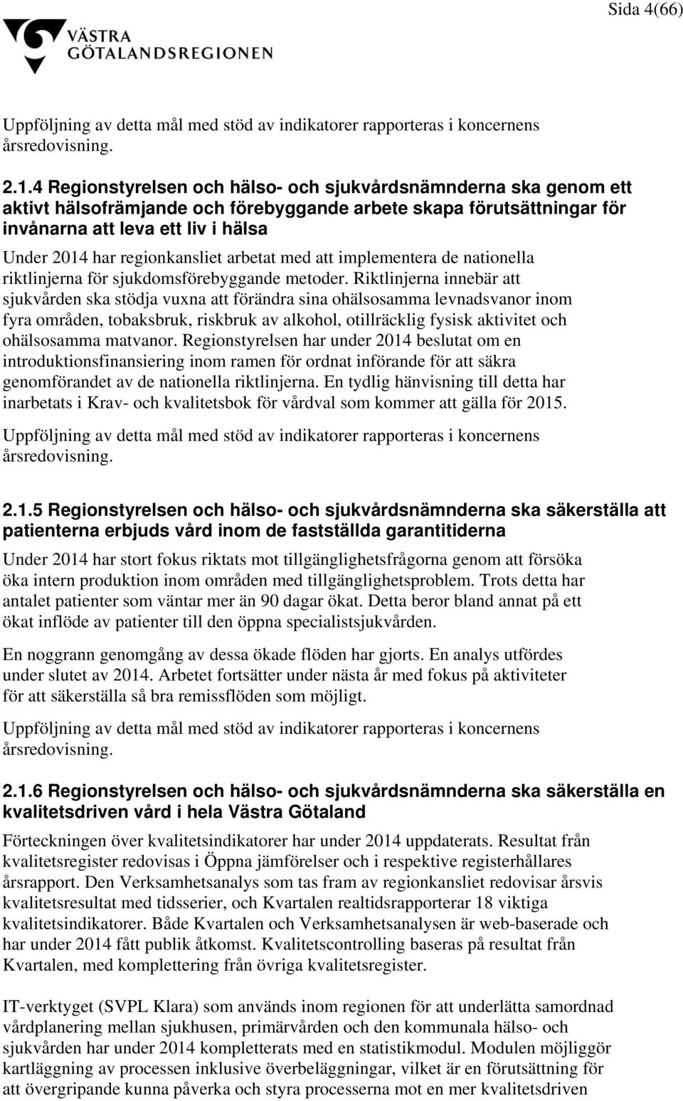 regionkansliet arbetat med att implementera de nationella riktlinjerna för sjukdomsförebyggande metoder.