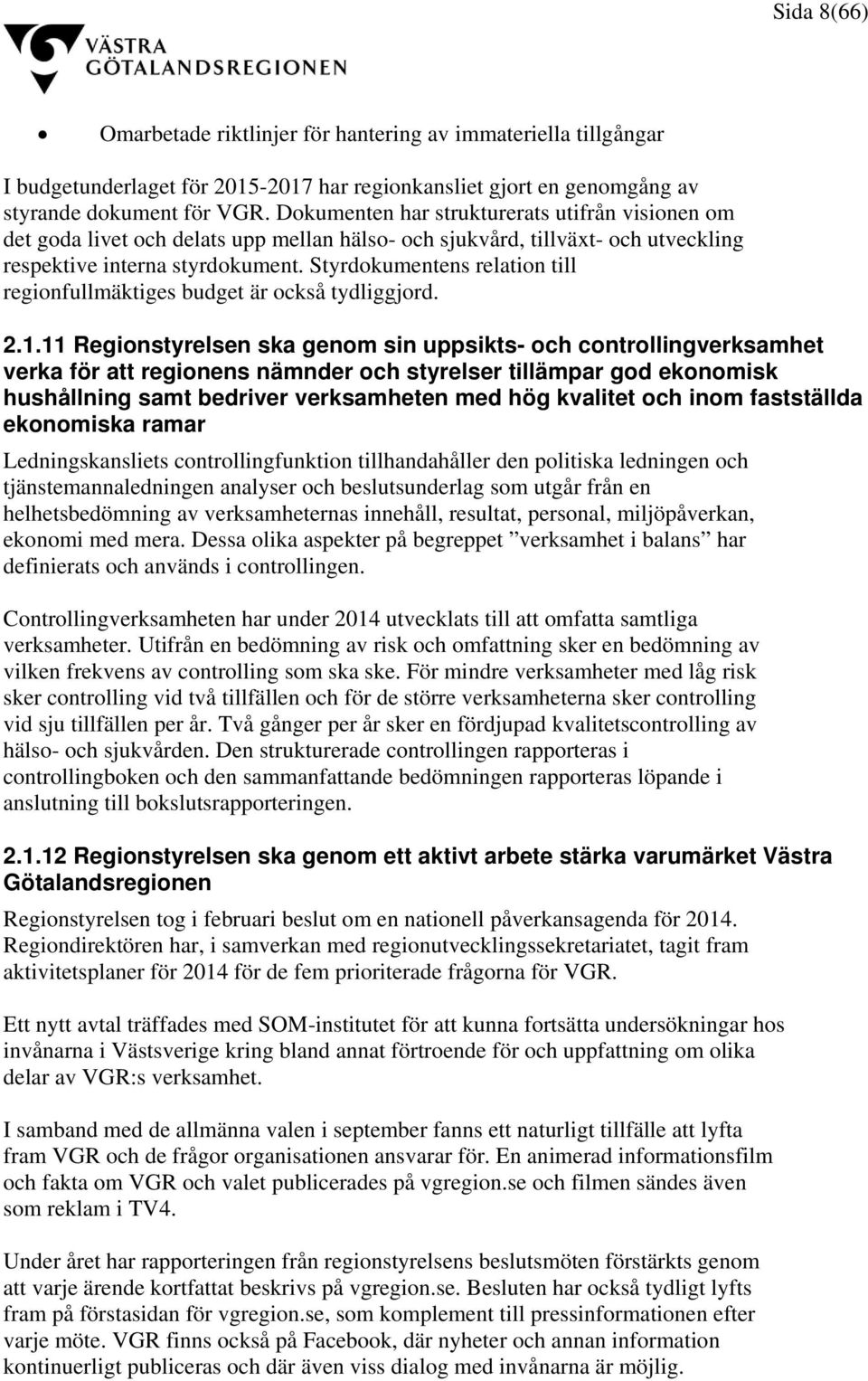 Styrdokumentens relation till regionfullmäktiges budget är också tydliggjord. 2.1.