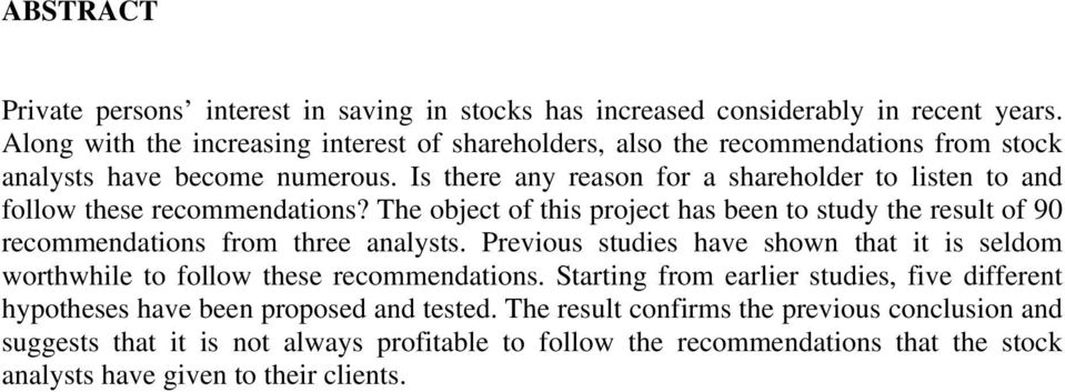 Is there any reason for a shareholder to listen to and follow these recommendations? The object of this project has been to study the result of 90 recommendations from three analysts.