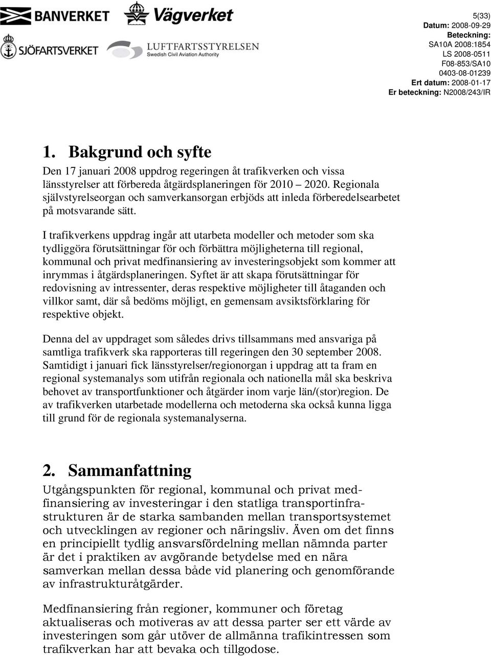 I trafikverkens uppdrag ingår att utarbeta modeller och metoder som ska tydliggöra förutsättningar för och förbättra möjligheterna till regional, kommunal och privat medfinansiering av