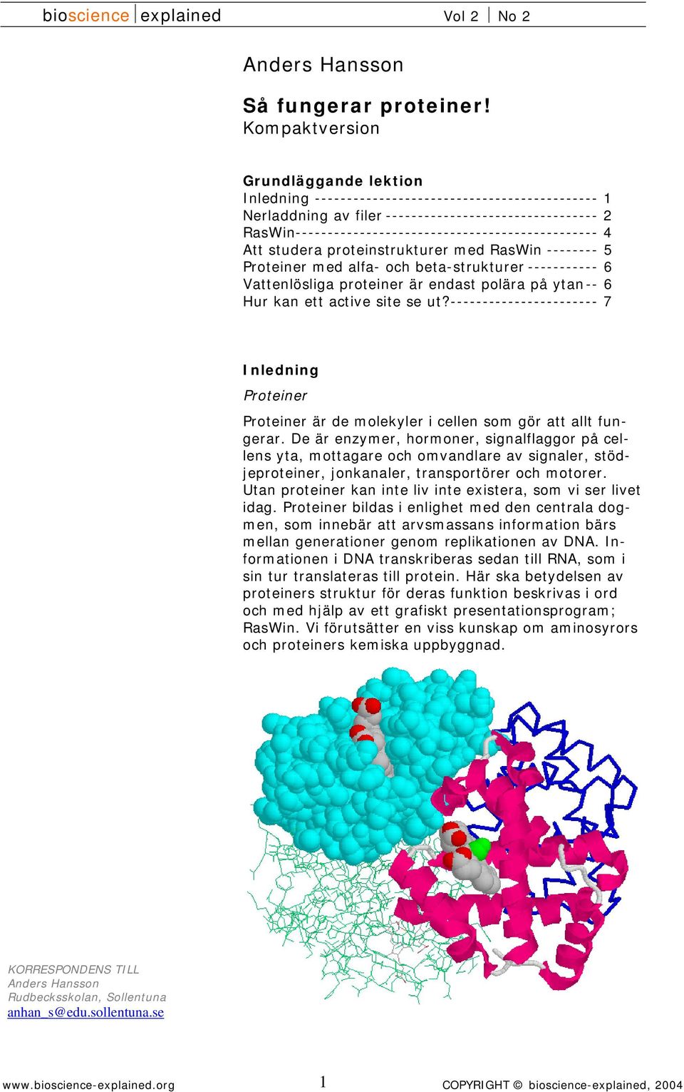RasWin----------------------------------------------- 4 Att studera proteinstrukturer med RasWin -------- 5 Proteiner med alfa- och beta-strukturer ----------- 6 Vattenlösliga proteiner är endast