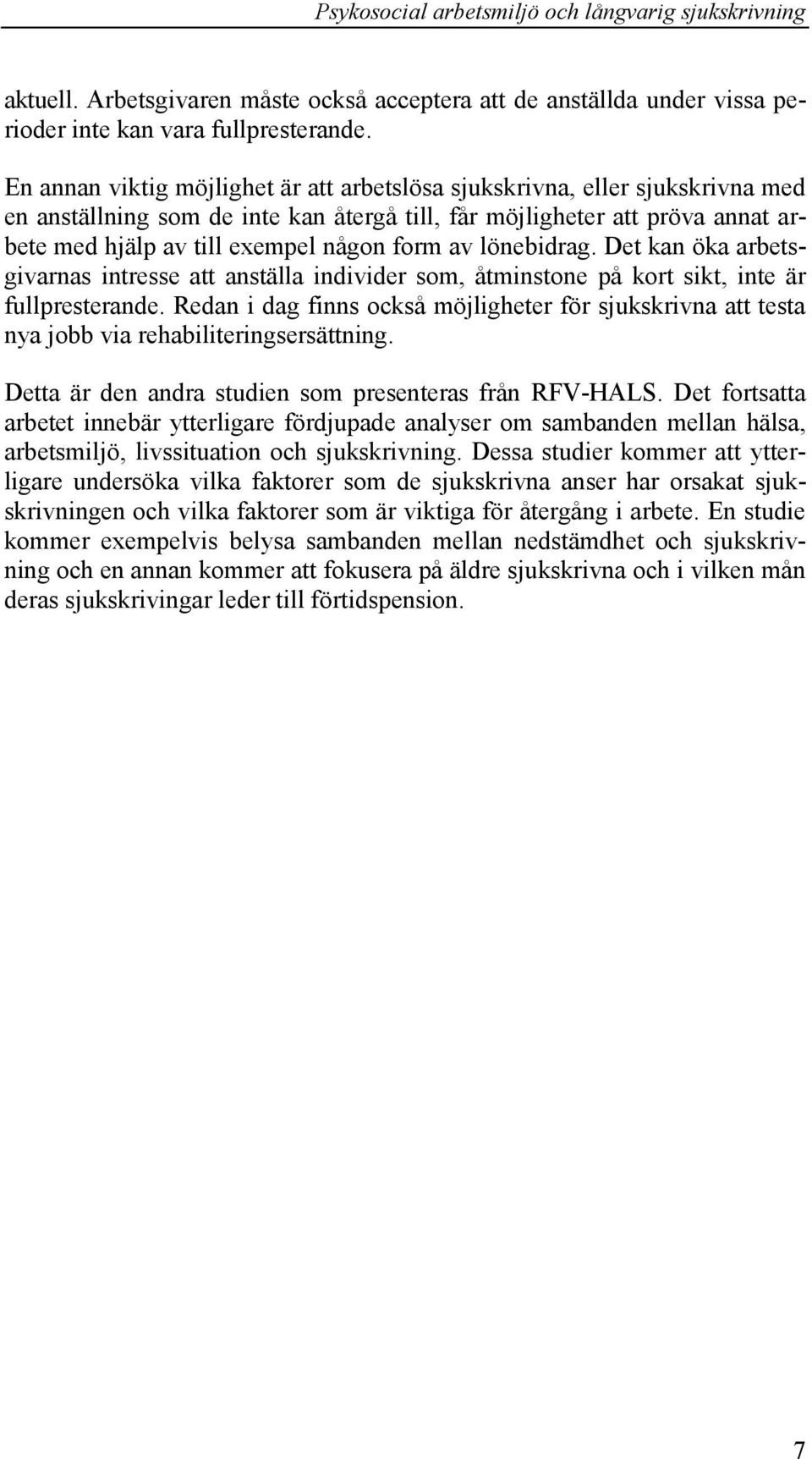 av lönebidrag. Det kan öka arbetsgivarnas intresse att anställa individer som, åtminstone på kort sikt, inte är fullpresterande.