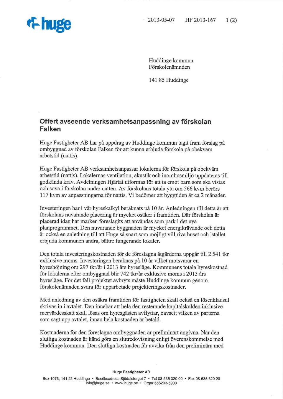 Lkalernas ventilatin, akustik ch inmhusmiljö uppdateras till gdkända krav. Avdelningen Hjärtat utfrmas för att ta emt barn sm ska vistas ch sva i försklan under natten.