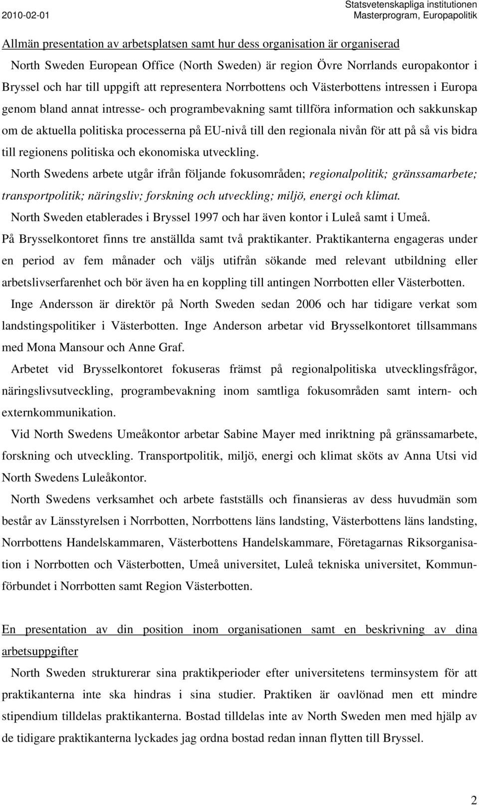 till den regionala nivån för att på så vis bidra till regionens politiska och ekonomiska utveckling.