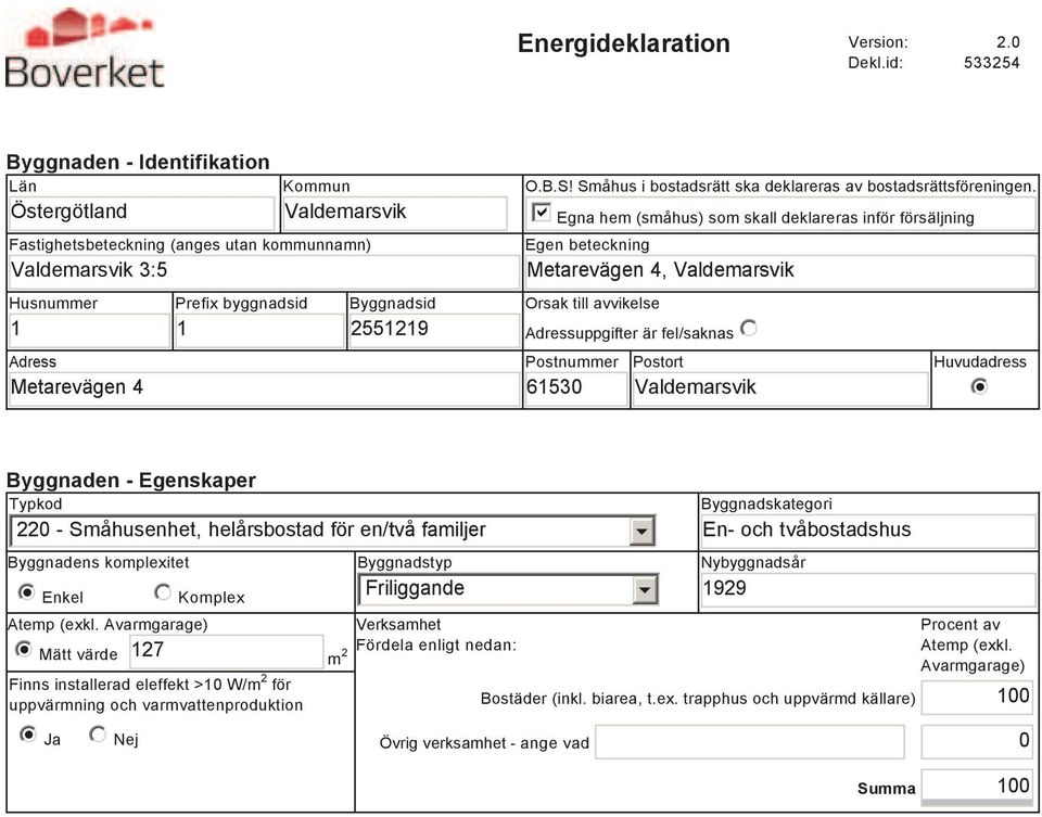 2551219 O.B.S! Småhus i bostadsrätt ska deklareras av bostadsrättsföreningen.