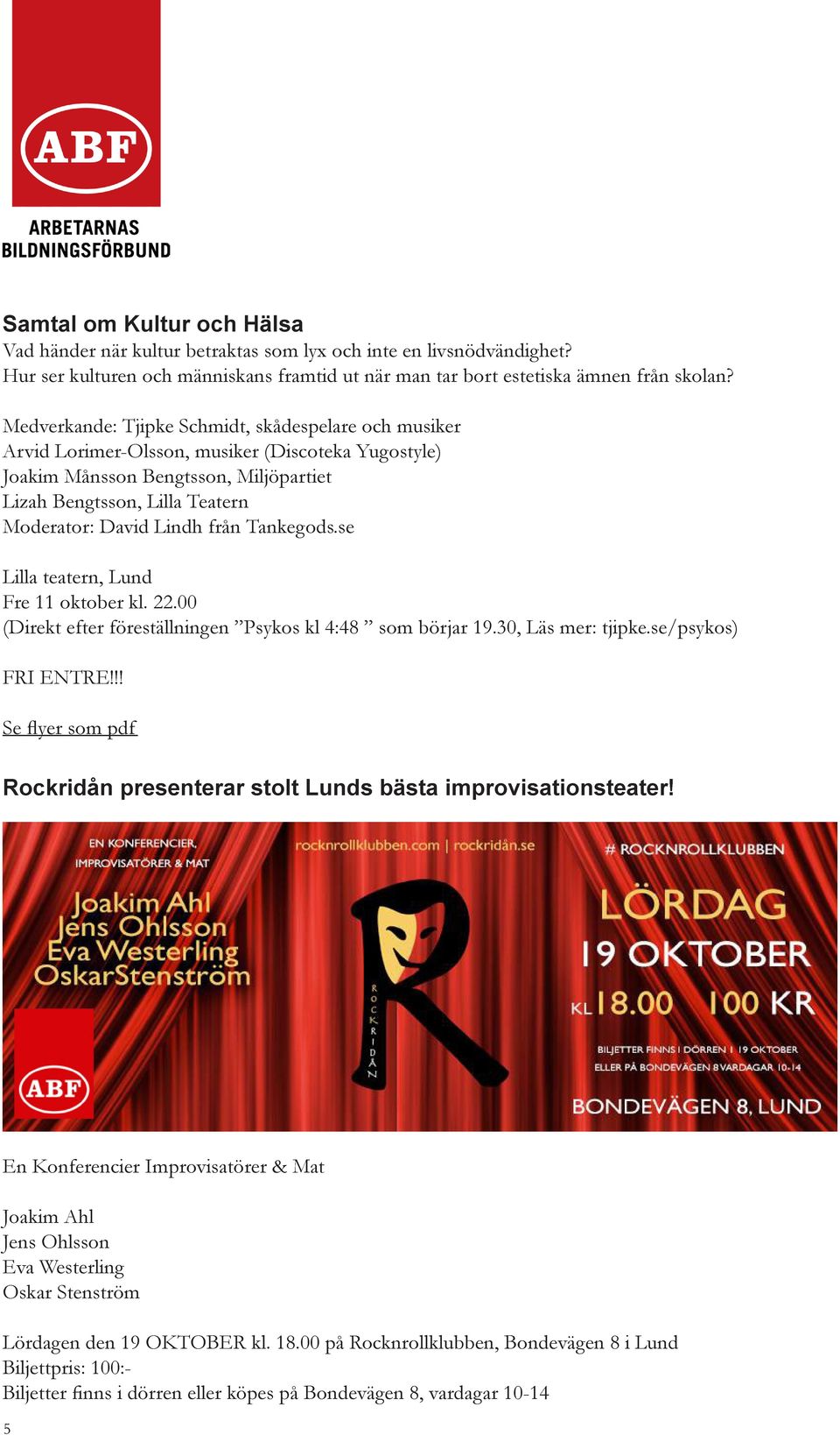från Tankegods.se Lilla teatern, Lund Fre 11 oktober kl. 22.00 (Direkt efter föreställningen Psykos kl 4:48 som börjar 19.30, Läs mer: tjipke.se/psykos) FRI ENTRE!