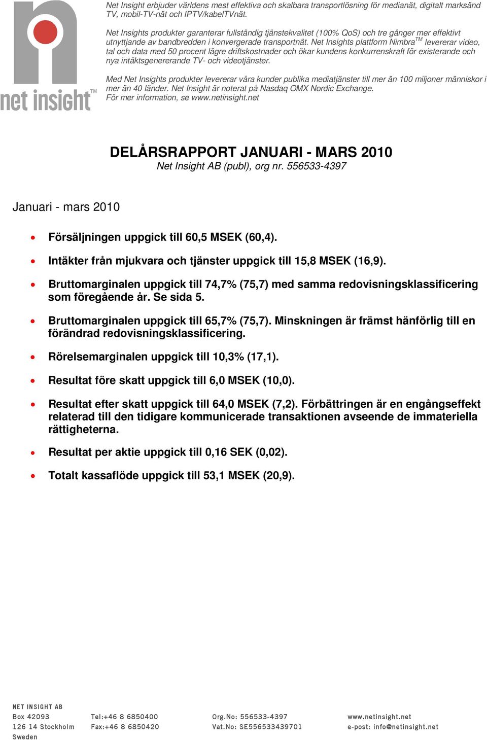 Net Insights plattform Nimbra TM levererar video, tal och data med 50 procent lägre driftskostnader och ökar kundens konkurrenskraft för existerande och nya intäktsgenererande TV- och videotjänster.