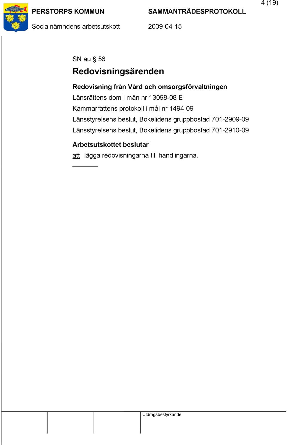 Länsstyrelsens beslut, Bokelidens gruppbostad 701-2909-09 Länsstyrelsens beslut,