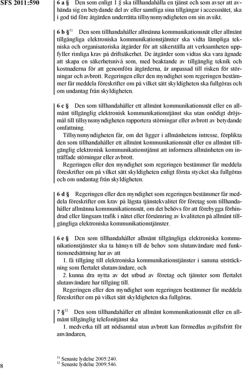 6b 11 Den som tillhandahåller allmänna kommunikationsnät eller allmänt tillgängliga elektroniska kommunikationstjänster ska vidta lämpliga tekniska och organisatoriska åtgärder för att säkerställa