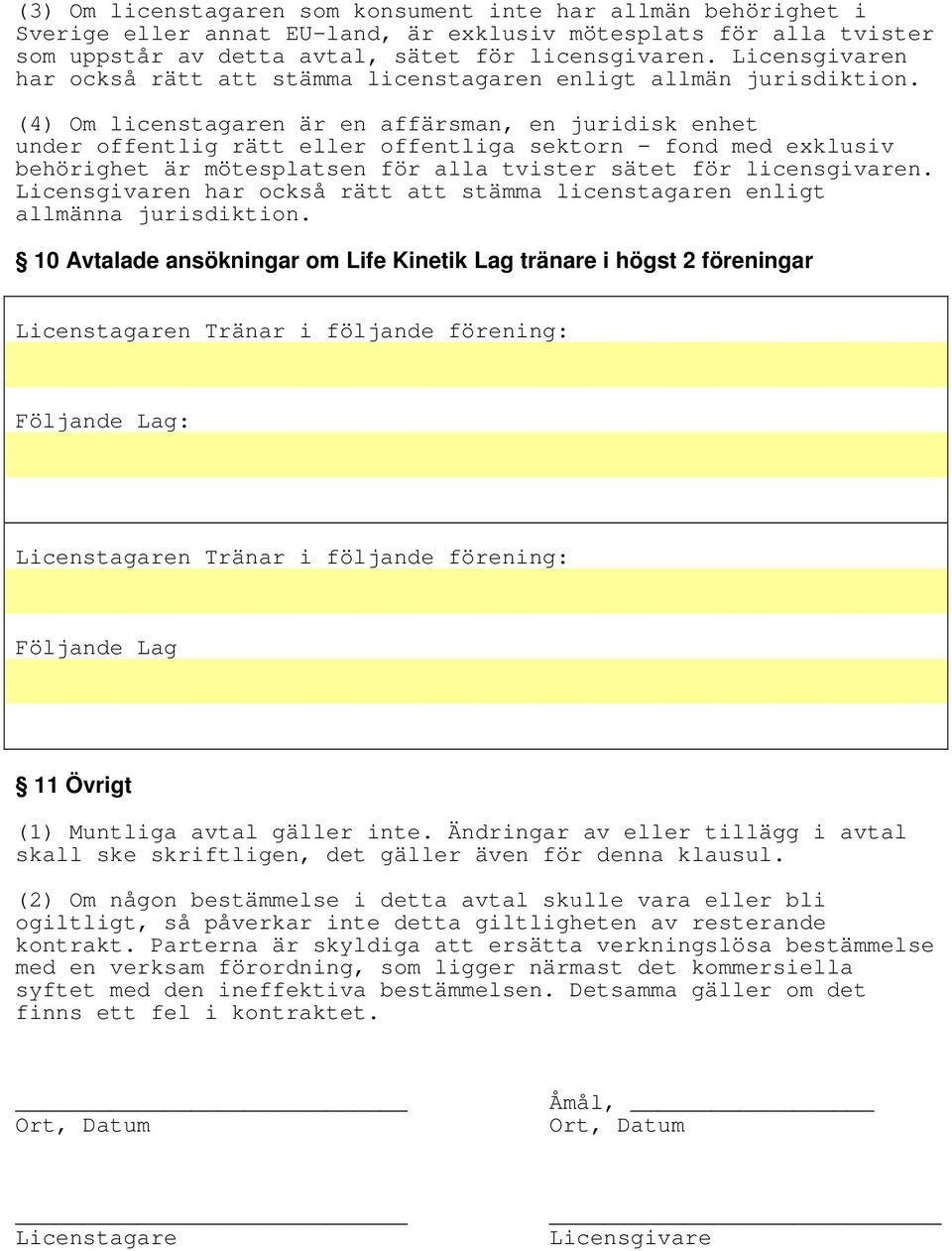 (4) Om licenstagaren är en affärsman, en juridisk enhet under offentlig rätt eller offentliga sektorn - fond med exklusiv behörighet är mötesplatsen för alla tvister sätet för licensgivaren.