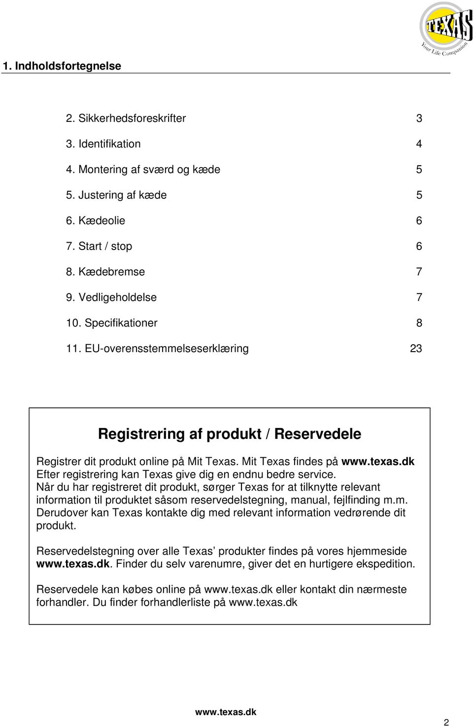 Mit Texas findes på Efter registrering kan Texas give dig en endnu bedre service.