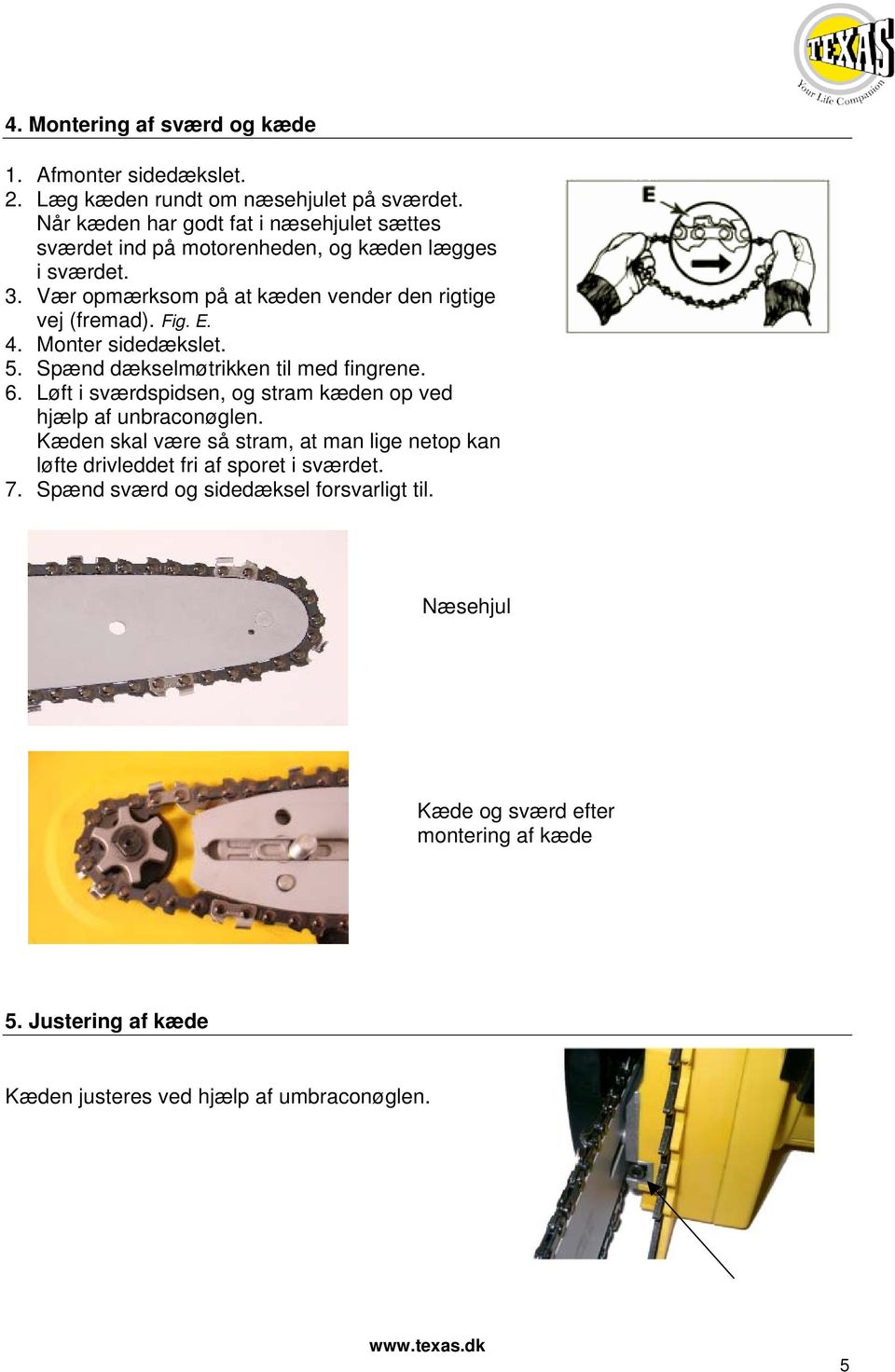 Fig. E. 4. Monter sidedækslet. 5. Spænd dækselmøtrikken til med fingrene. 6. Løft i sværdspidsen, og stram kæden op ved hjælp af unbraconøglen.