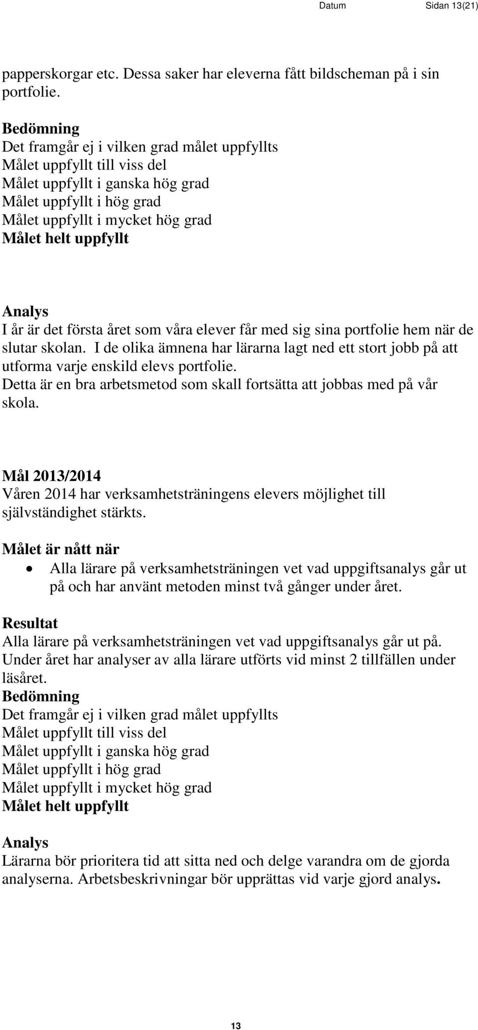 Våren 2014 har verksamhetsträningens elevers möjlighet till självständighet stärkts.