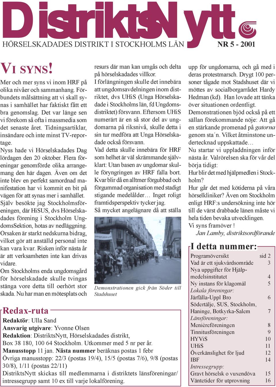 Tidningsartiklar, insändare och inte minst TV-reportage. Nyss hade vi Hörselskadades Dag lördagen den 20 oktober. Flera föreningar genomförde olika arrangemang den här dagen.