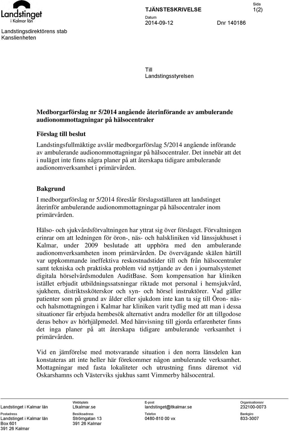 Det innebär att det i nuläget inte finns några planer på att återskapa tidigare ambulerande audionomverksamhet i primärvården.