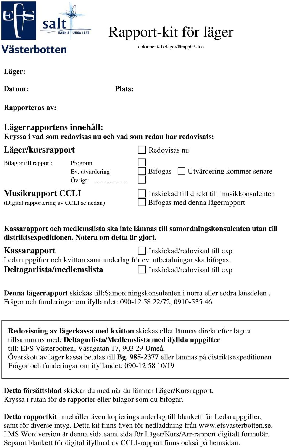 rapportering av CCLI se nedan) Redovisas nu Program Ev. utvärdering Bifogas Utvärdering kommer senare Övrigt:.