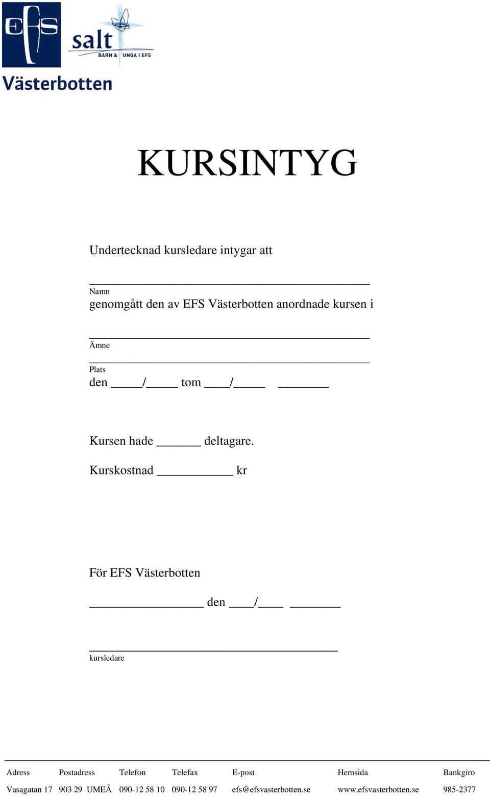 Kurskostnad kr För EFS Västerbotten _ den / kursledare Adress Postadress Telefon Telefax