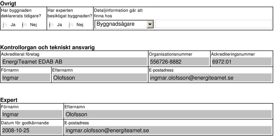 Organisationsnummer 556726-8882 Ackrediteringsnummer 6972:01 Förnamn Ingmar Efternamn Olofsson E-postadress ingmar.