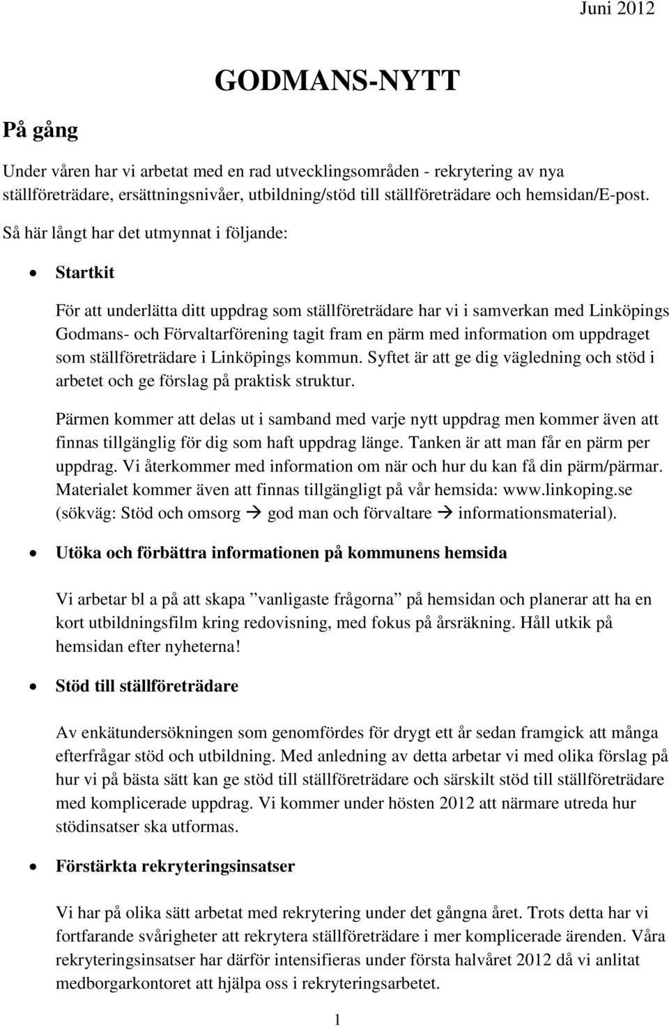 Så här långt har det utmynnat i följande: Startkit För att underlätta ditt uppdrag som ställföreträdare har vi i samverkan med Linköpings Godmans- och Förvaltarförening tagit fram en pärm med