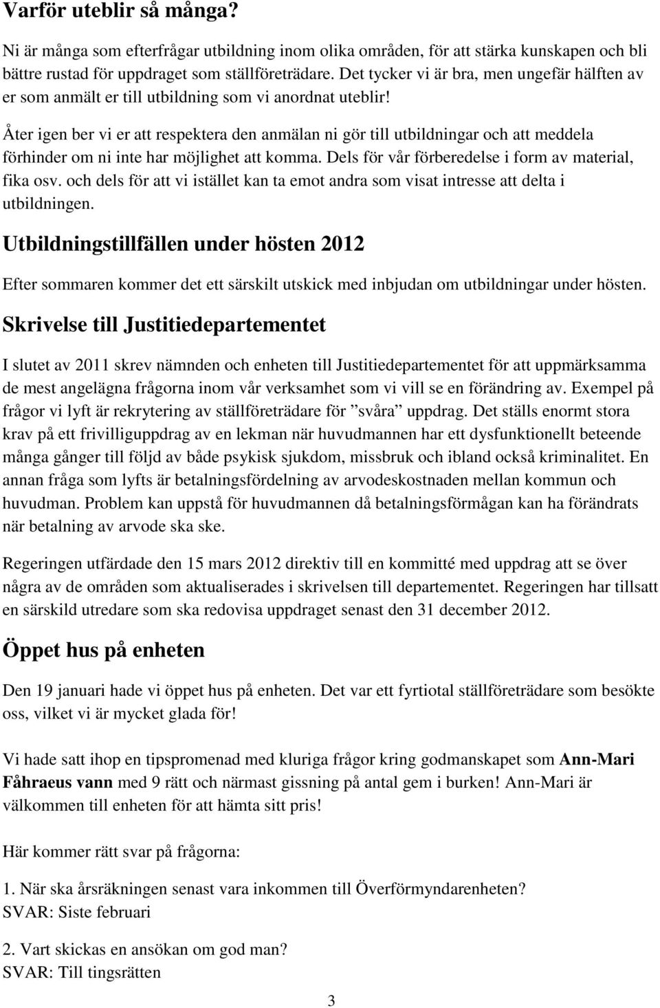 Åter igen ber vi er att respektera den anmälan ni gör till utbildningar och att meddela förhinder om ni inte har möjlighet att komma. Dels för vår förberedelse i form av material, fika osv.