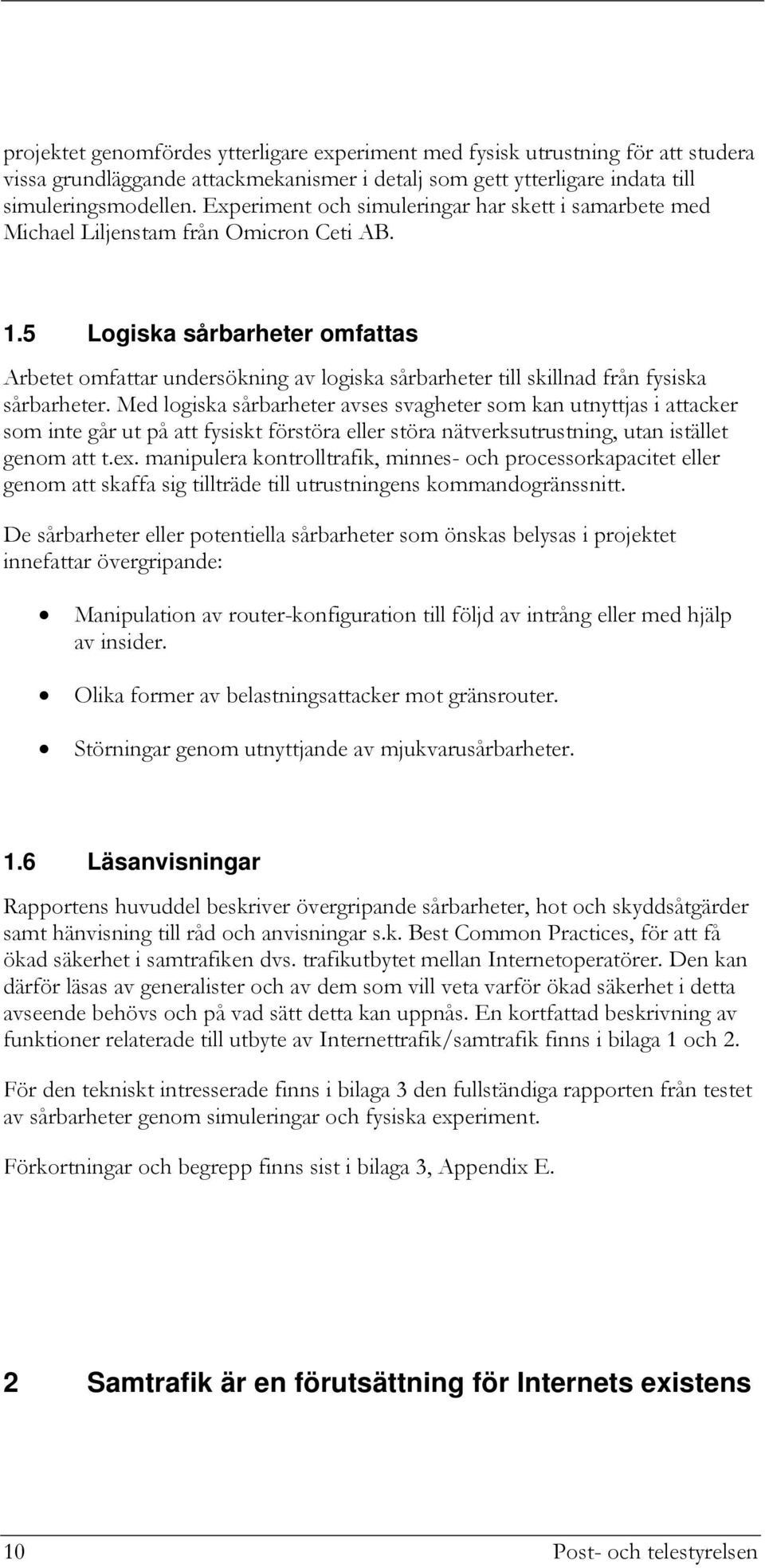 5 Logiska sårbarheter omfattas Arbetet omfattar undersökning av logiska sårbarheter till skillnad från fysiska sårbarheter.