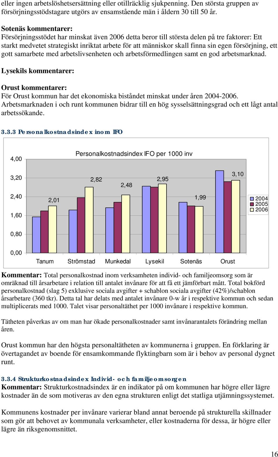 försörjning, ett gott samarbete med arbetslivsenheten och arbetsförmedlingen samt en god arbetsmarknad.