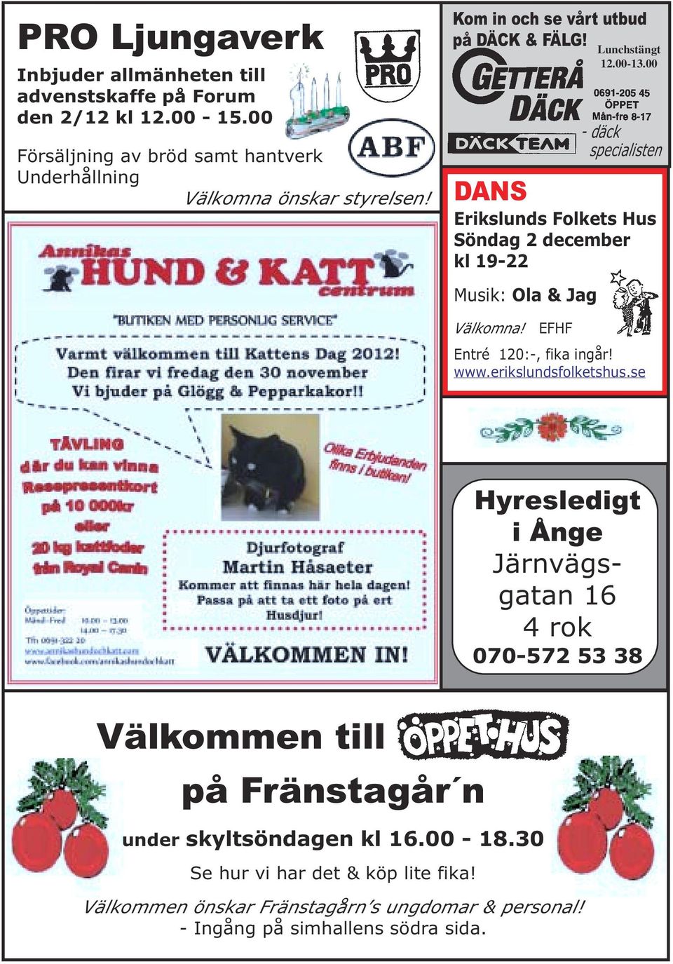 00 - däck specialisten DANS Erikslunds Folkets Hus Söndag 2 december kl 19-22 Musik: Ola & Jag Välkomna! EFHF Entré 120:-, fika ingår! www.