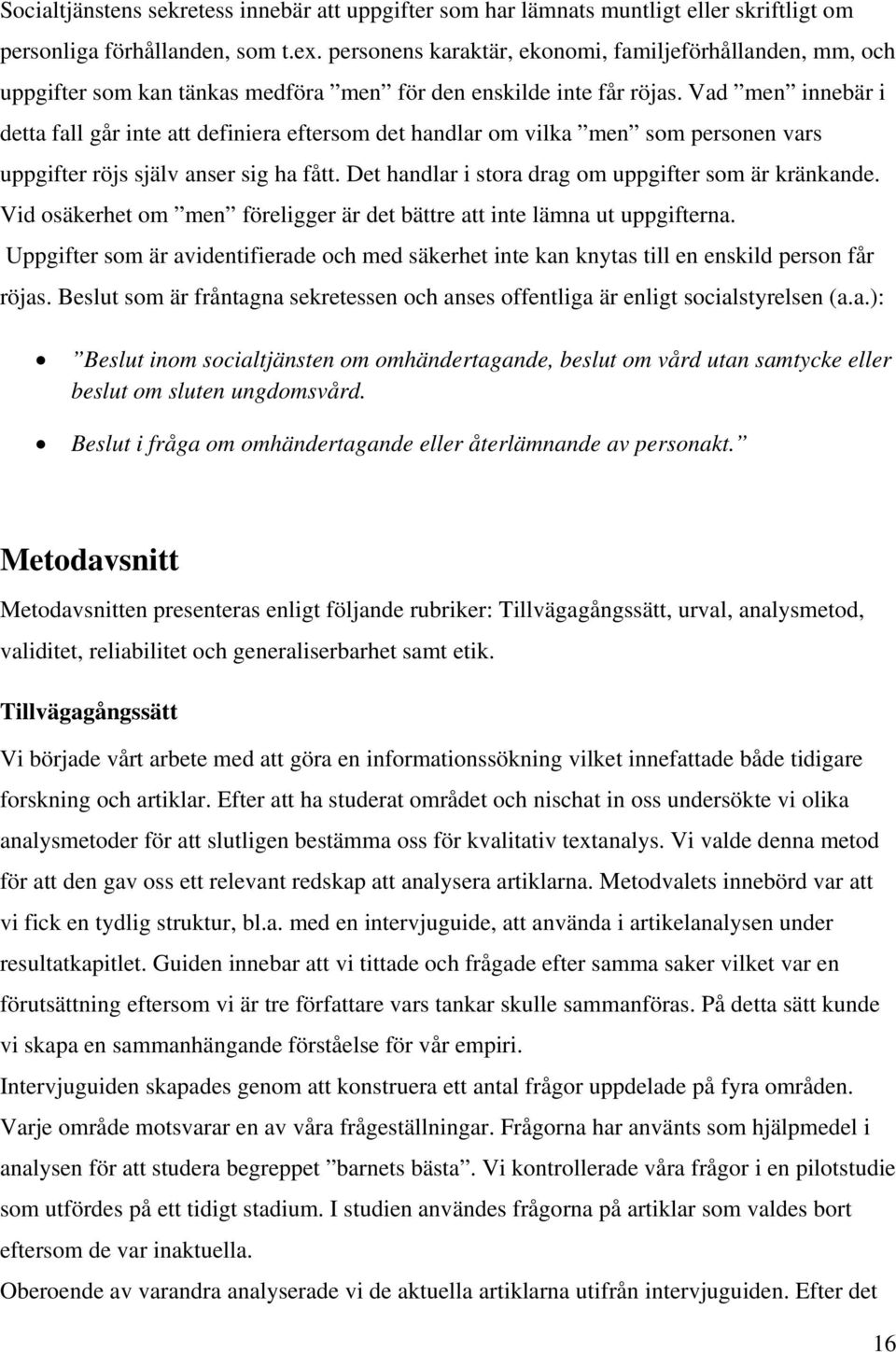 Vad men innebär i detta fall går inte att definiera eftersom det handlar om vilka men som personen vars uppgifter röjs själv anser sig ha fått. Det handlar i stora drag om uppgifter som är kränkande.