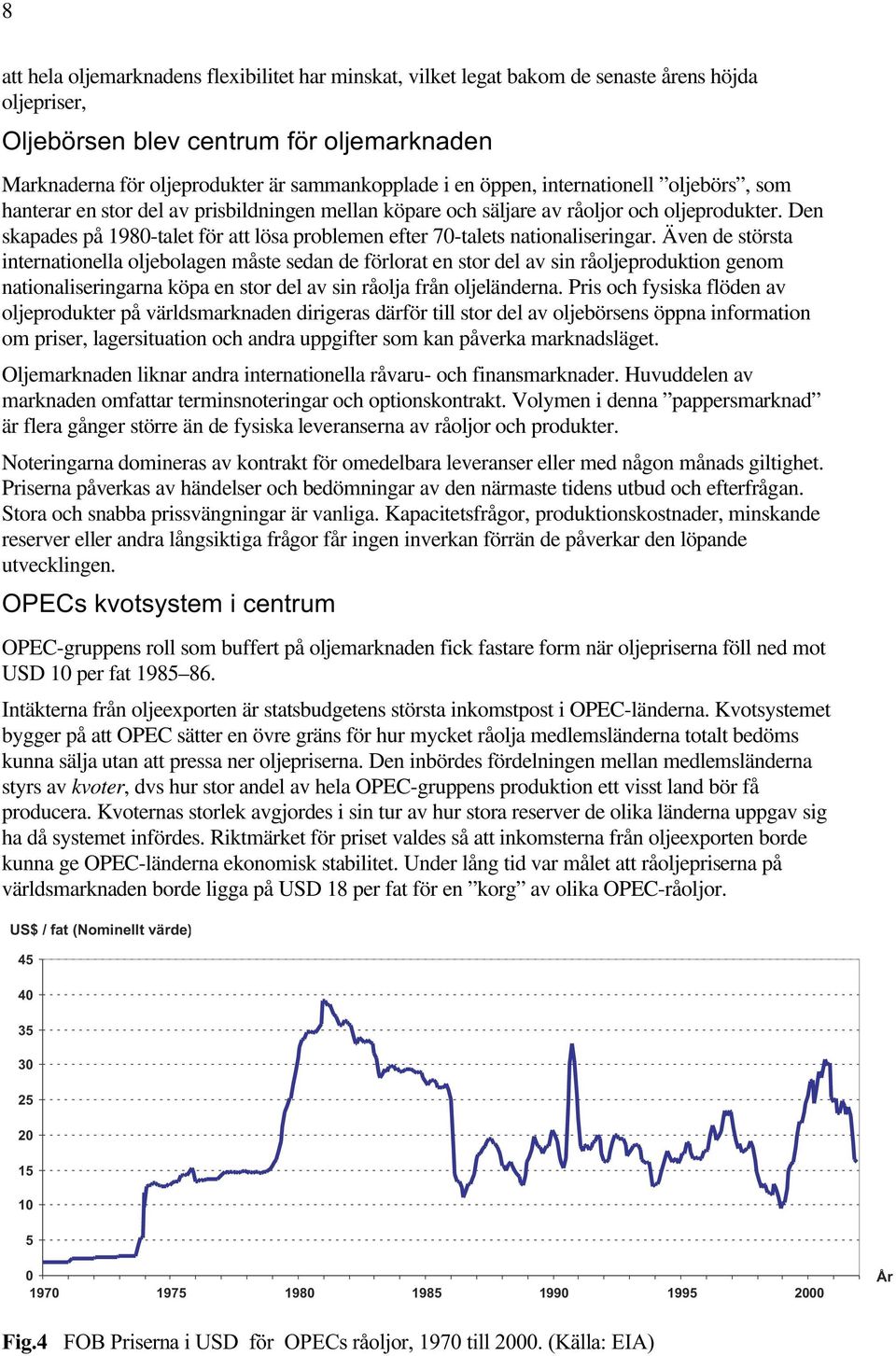 Den skapades på 1980-talet för att lösa problemen efter 70-talets nationaliseringar.