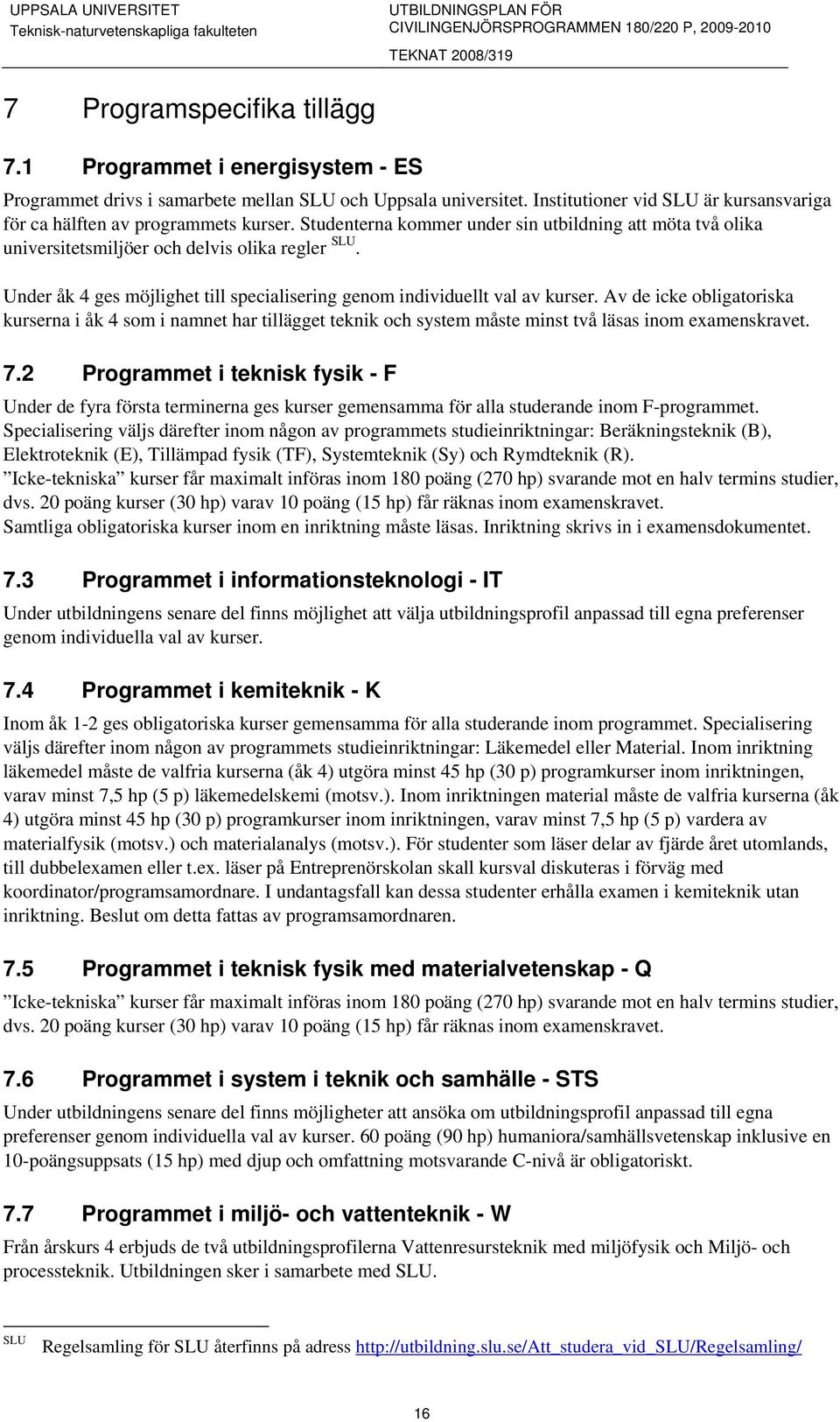 Under åk 4 ges möjlighet till specialisering genom individuellt val av kurser.