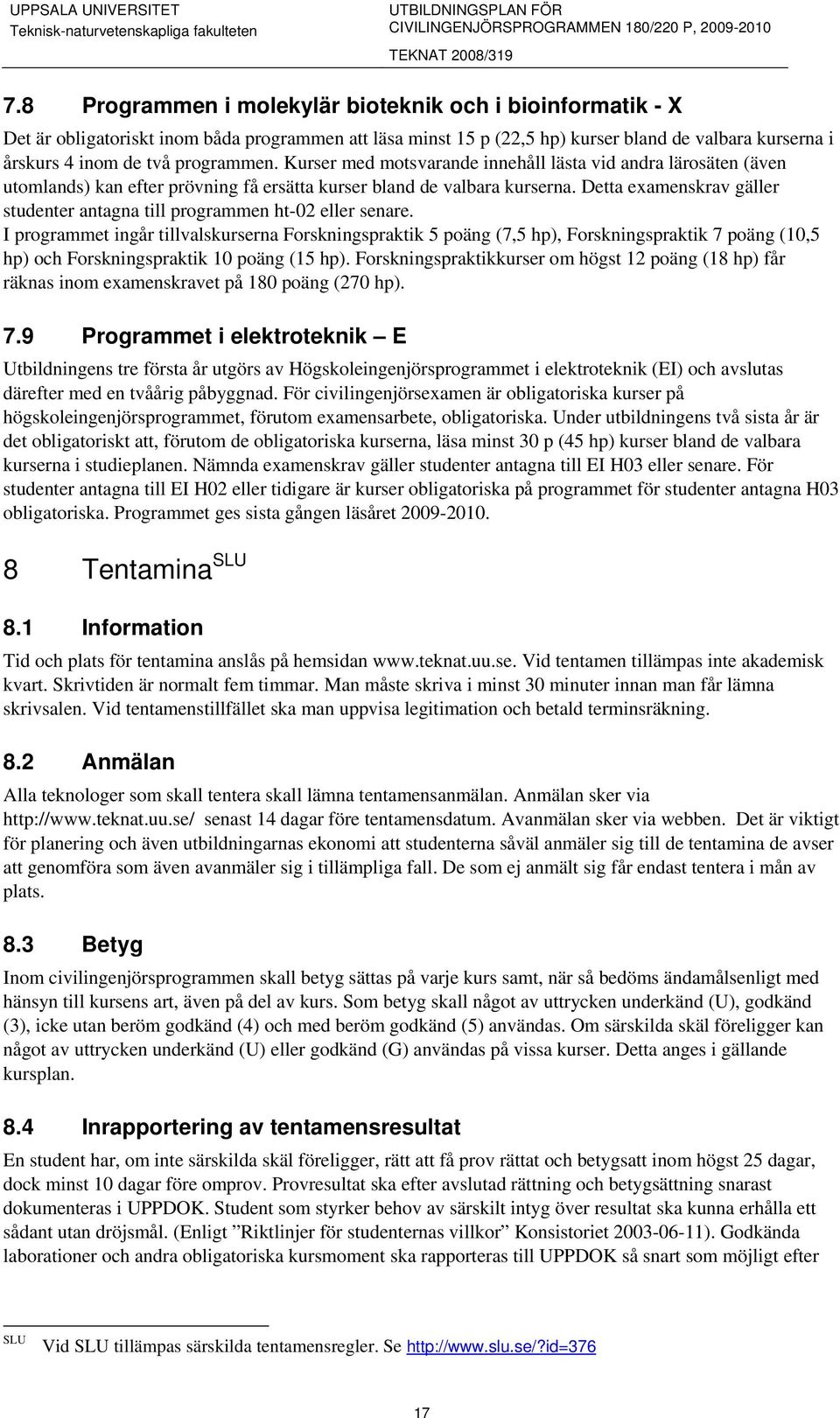 Detta examenskrav gäller studenter antagna till programmen ht-02 eller senare.