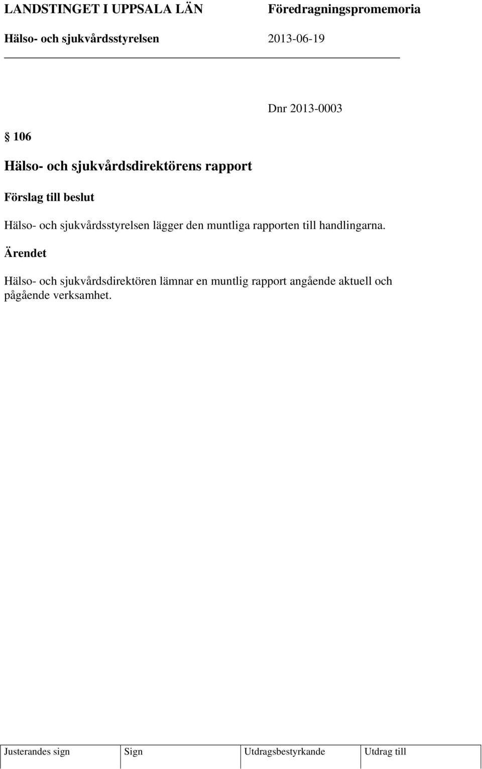 lägger den muntliga rapporten till handlingarna.