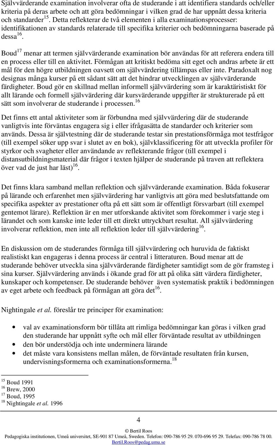 Boud 17 menar att termen självvärderande examination bör användas för att referera endera till en process eller till en aktivitet.