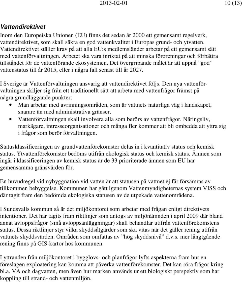 Arbetet ska vara inriktat på att minska föroreningar och förbättra tillståndet för de vattenförande ekosystemen.