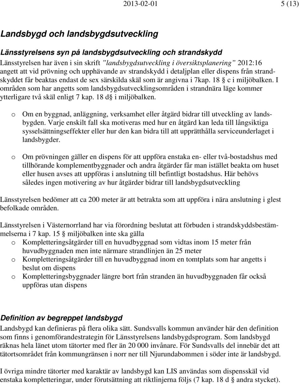 I områden som har angetts som landsbygdsutvecklingsområden i strandnära läge kommer ytterligare två skäl enligt 7 kap. 18 d i miljöbalken.