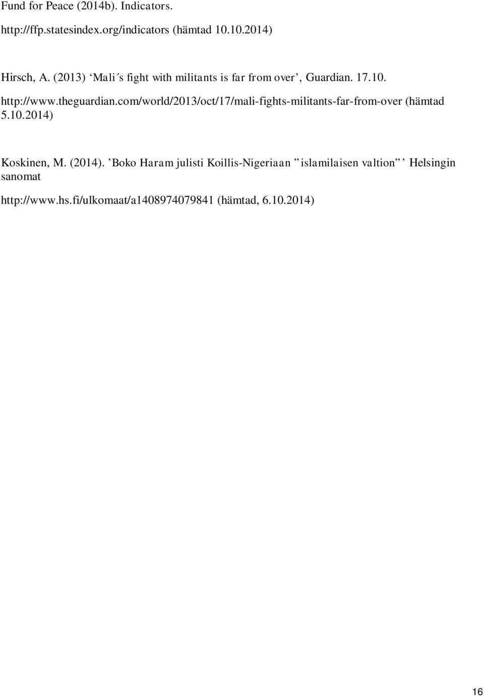 com/world/2013/oct/17/mali-fights-militants-far-from-over (hämtad 5.10.2014) Koskinen, M. (2014).