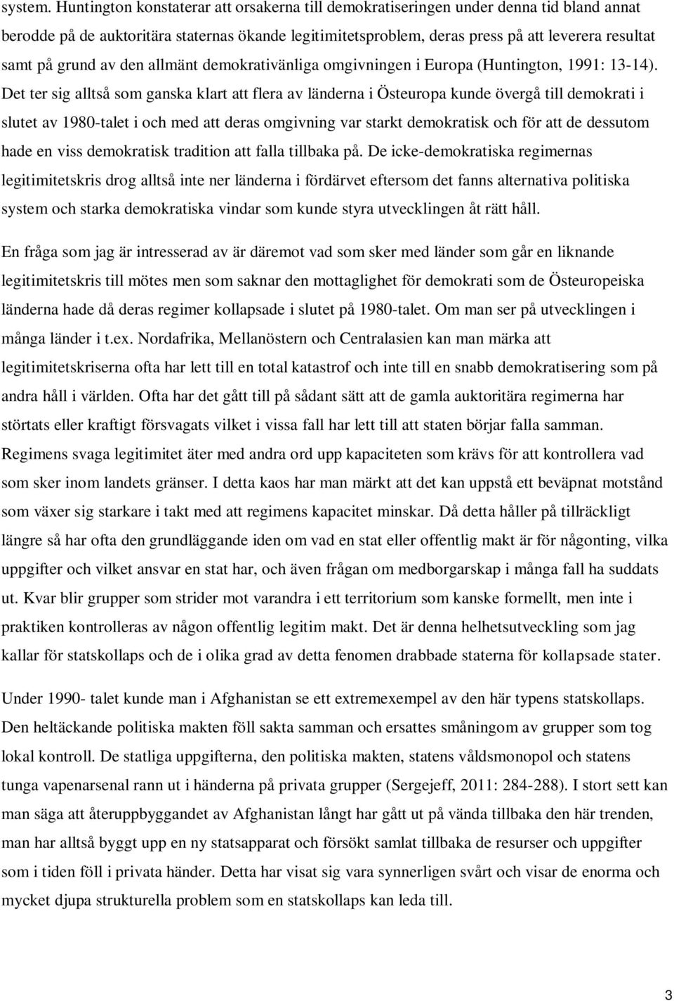 grund av den allmänt demokrativänliga omgivningen i Europa (Huntington, 1991: 13-14).