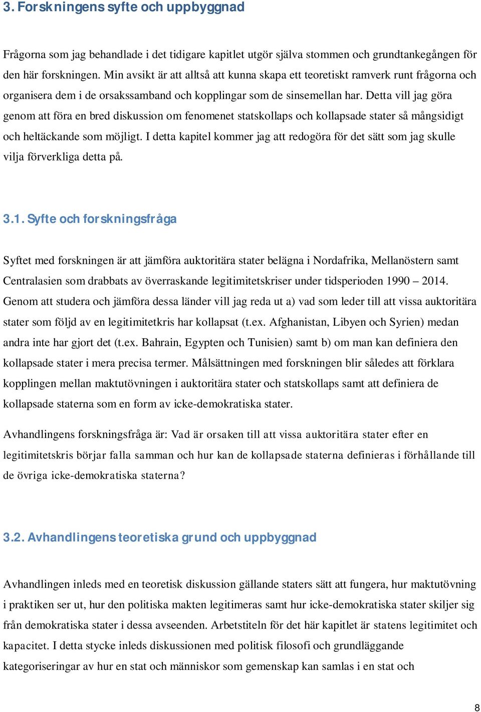 Detta vill jag göra genom att föra en bred diskussion om fenomenet statskollaps och kollapsade stater så mångsidigt och heltäckande som möjligt.