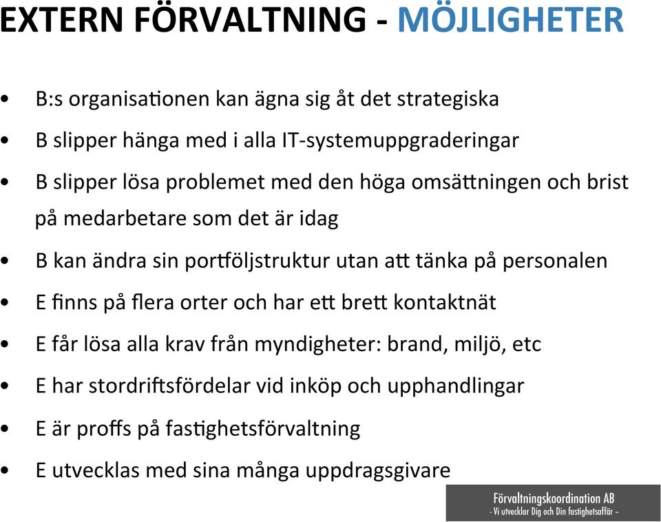 B+kan+ändra+sin+poriöljstruktur+utan+a`+tänka+på+personalen+ E+finns+på+flera+orter+och+har+e`+bre`+kontaktnät+