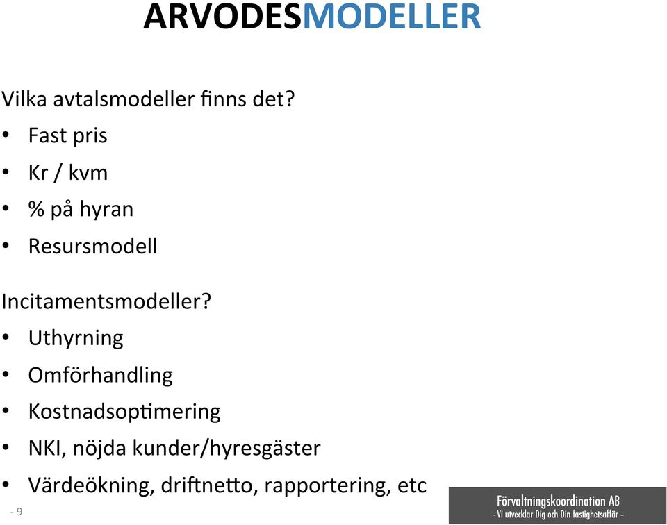 Incitamentsmodeller?+ Uthyrning+ Omförhandling+ Kostnadsop.