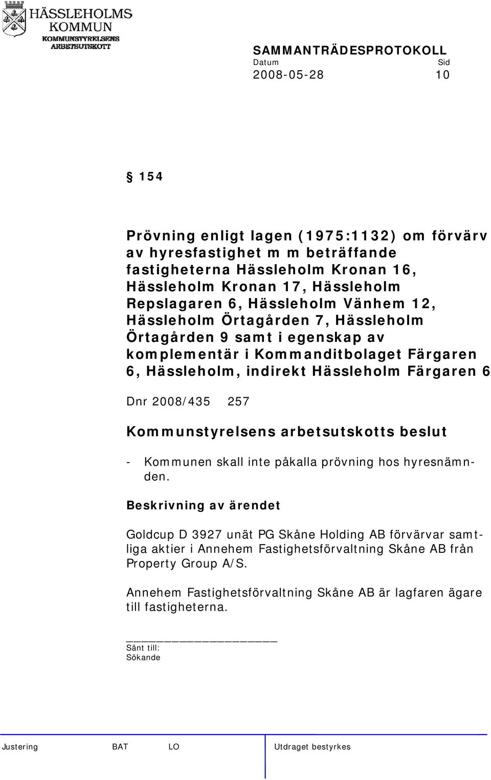 Hässleholm, indirekt Hässleholm Färgaren 6 Dnr 2008/435 257 - Kommunen skall inte påkalla prövning hos hyresnämnden.