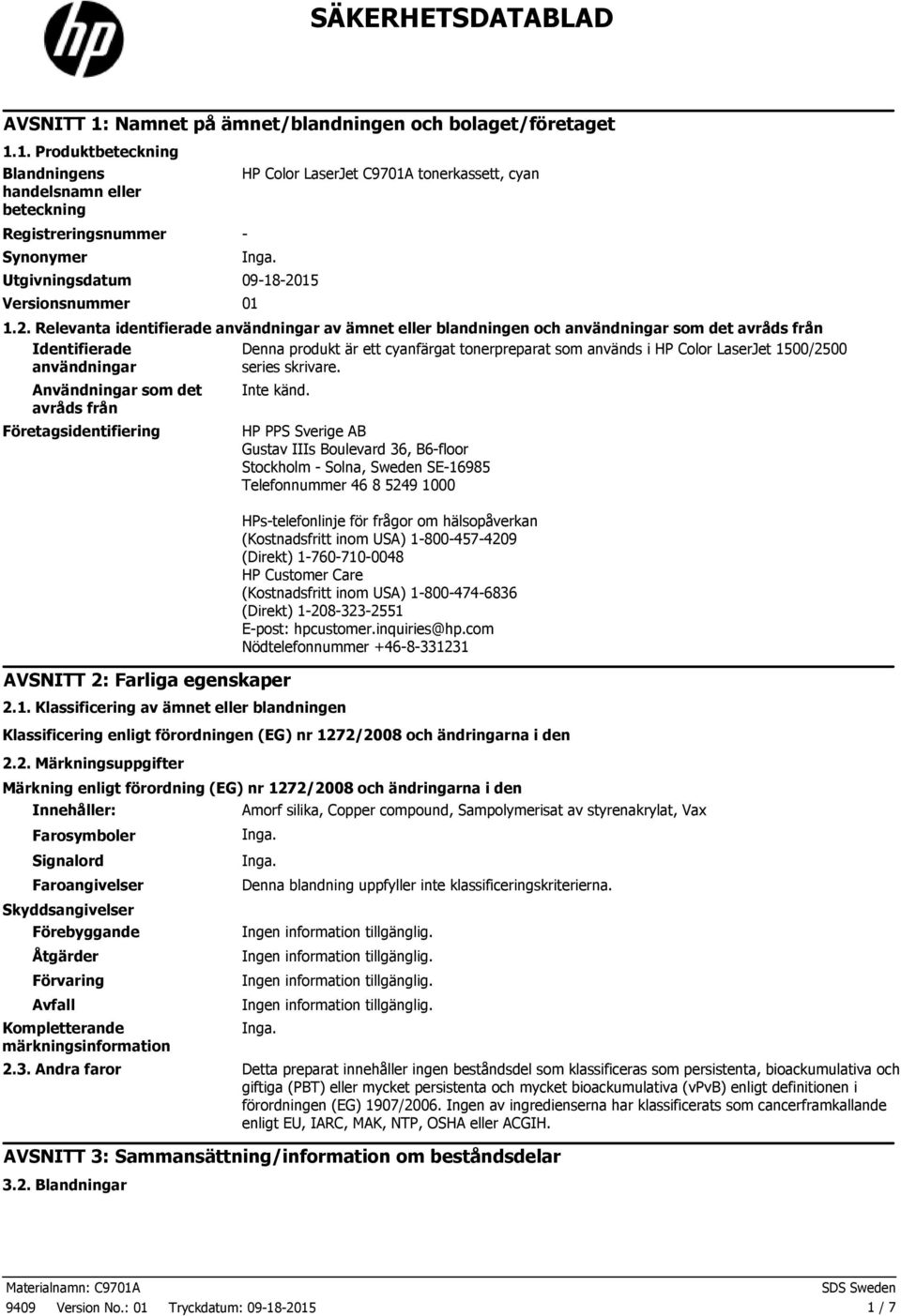 1. Produktbeteckning Blandningens handelsnamn eller beteckning Registreringsnummer Synonymer HP Color LaserJet C9701A tonerkassett, cyan Utgivningsdatum 091820