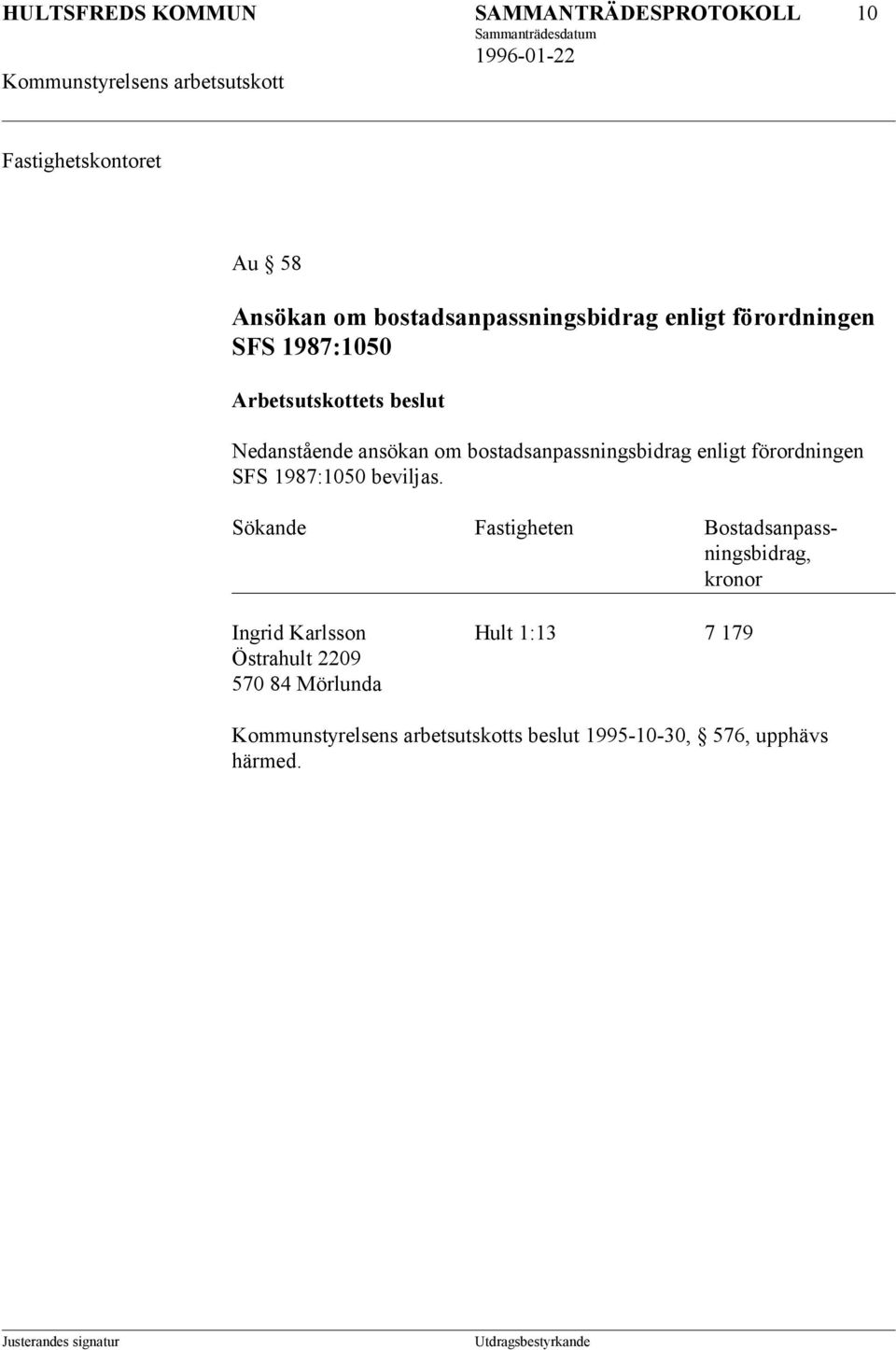 ansökan om bostadsanpassningsbidrag enligt förordningen SFS 1987:1050 beviljas.