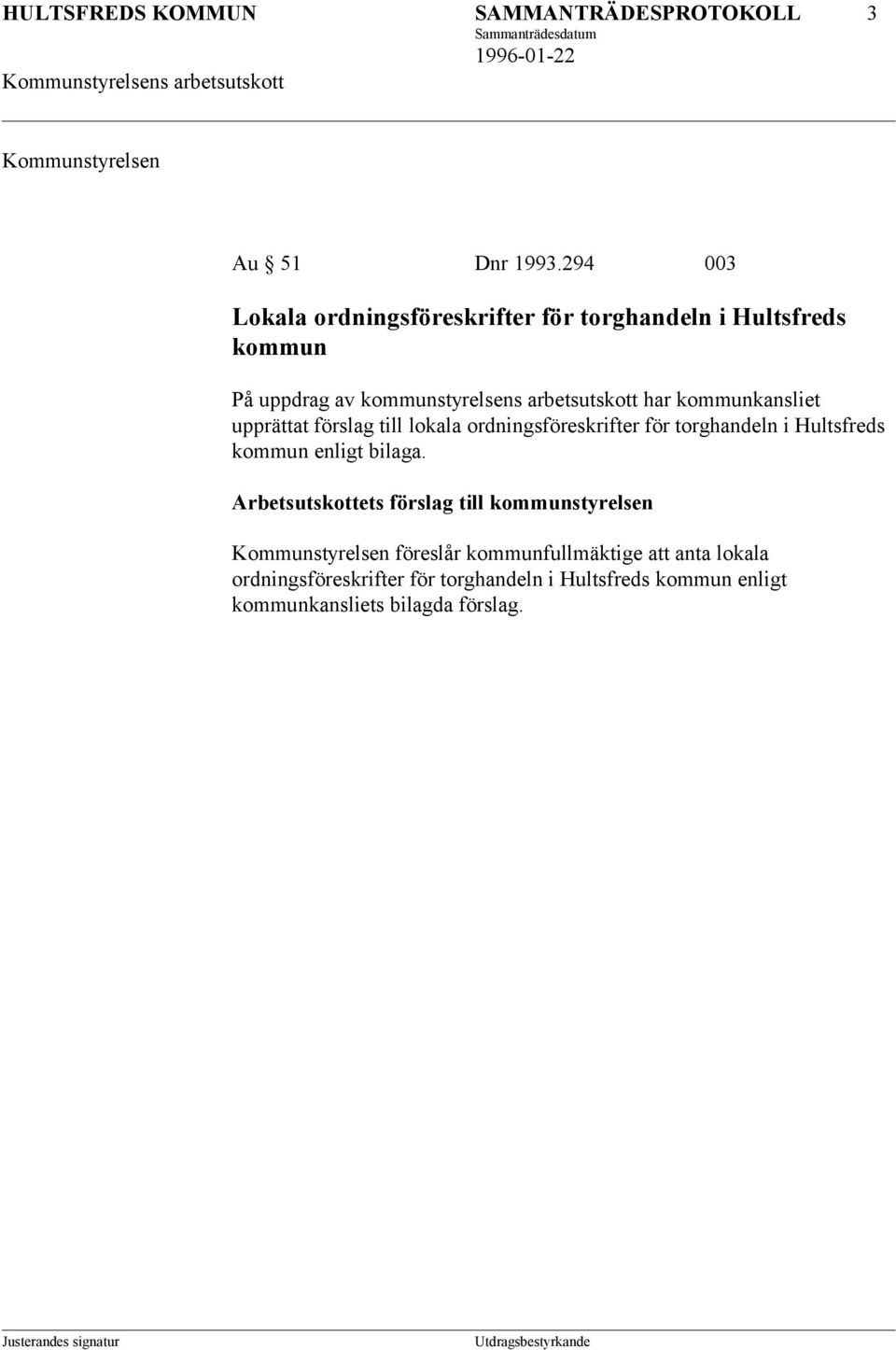kommunkansliet upprättat förslag till lokala ordningsföreskrifter för torghandeln i Hultsfreds kommun enligt bilaga.