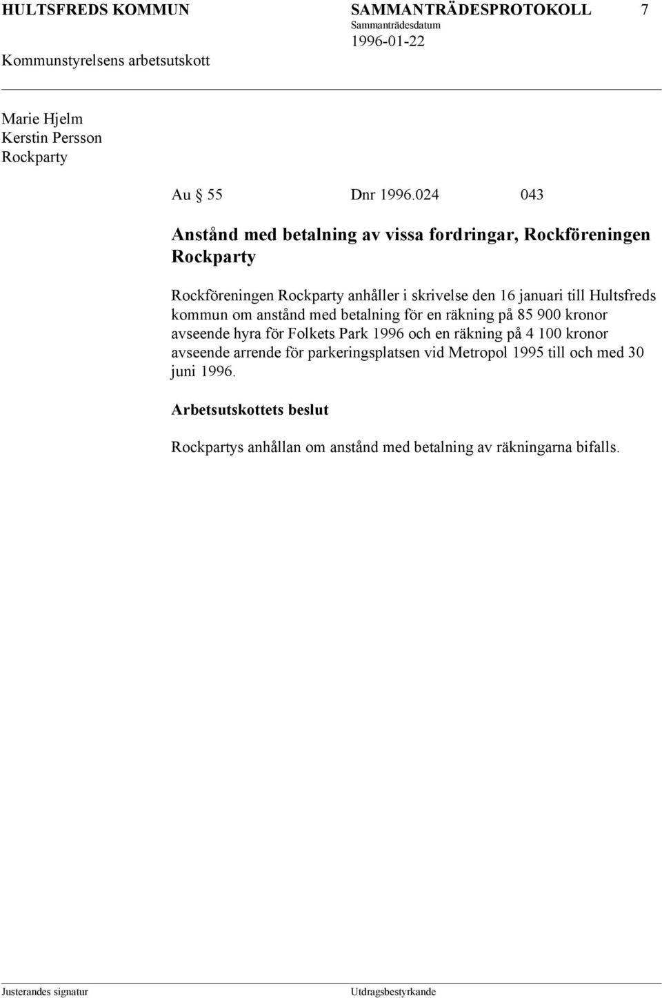 till Hultsfreds kommun om anstånd med betalning för en räkning på 85 900 kronor avseende hyra för Folkets Park 1996 och en räkning på 4